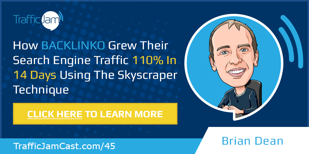 Brian Dean from Backlinko on the Traffic Jam Podcast